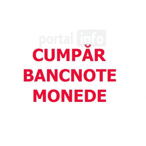 Cumpar bancnote romanesti si straine, monede de argint si aur